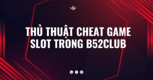 thủ thuật cheat game slot trong B52club