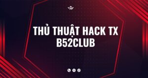 Thủ thuật Hack TX B52club